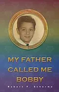 E-Book (epub) My Father Called Me Bobby von Robert F. Scherma