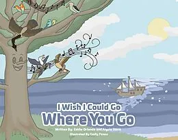 E-Book (epub) I Wish I Could Go Where You Go von Eddie Orlando