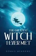 E-Book (epub) The Greatest Witch I Ever Met von Dennis Meadows