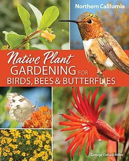 E-Book (epub) Native Plant Gardening for Birds, Bees & Butterflies: Northern California von George Oxford Miller