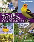 E-Book (epub) Native Plant Gardening for Birds, Bees & Butterflies: Rocky Mountains von George Oxford Miller