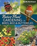 Couverture cartonnée Native Plant Gardening for Birds, Bees & Butterflies: Pacific Northwest de Jaret C Daniels