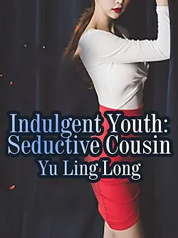 E-Book (epub) Indulgent Youth: Seductive Cousin von Yu LingLong