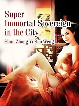 E-Book (epub) Super Immortal Sovereign in the City von Shan Zhongyisuoweng