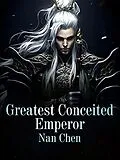 E-Book (epub) Greatest Conceited Emperor von Nan Chen