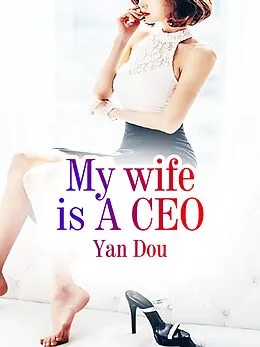 E-Book (epub) My wife is A CEO von Yan Dou