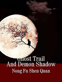 E-Book (epub) Ghost Trail And Demon Shadow von Nong FuShenQuan