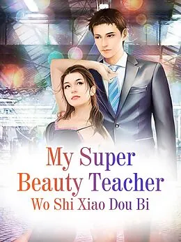 E-Book (epub) My Super Beauty Teacher von Wo ShiXiaoDouBi