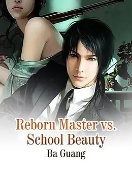 E-Book (epub) Reborn Master vs. School Beauty von Ba Guang