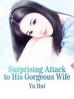 E-Book (epub) Surprising Attack to His Gorgeous Wife von Yu Hui