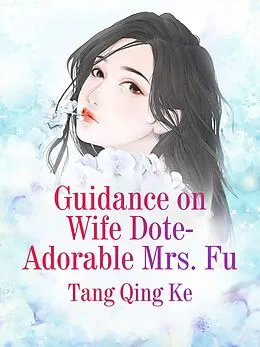 E-Book (epub) Guidance on Wife Dote: Adorable Mrs. Fu von Tang QingKe