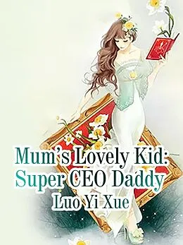E-Book (epub) Mum's Lovely Kid: Super CEO Daddy von Luo Yixue