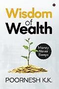 Kartonierter Einband Wisdom of Wealth: Money Never Sleeps von Poornesh K. K.