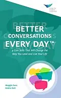 E-Book (epub) Better Conversations Every Day®: 4 Core Skills That Will Change the Way You Lead and Live Your Life von Maggie Sass, Andre Keil
