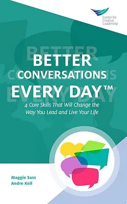 E-Book (epub) Better Conversations Every Day®: 4 Core Skills That Will Change the Way You Lead and Live Your Life von Maggie Sass, Andre Keil