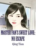 E-Book (epub) Master Fan's Sweet Love: No Escape von Qing Tian