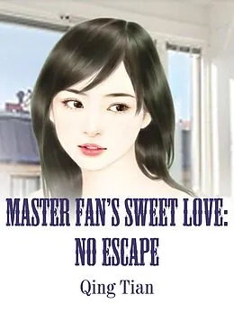 E-Book (epub) Master Fan's Sweet Love: No Escape von Qing Tian