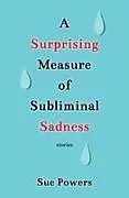 Kartonierter Einband A Surprising Measure of Subliminal Sadness von Sue Powers