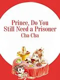 E-Book (epub) Prince, Do You Still Need a Prisoner von Cha Cha