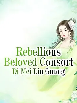 E-Book (epub) Rebellious Beloved Consort von Di Meiliuguang