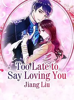 E-Book (epub) Too Late to Say Loving You von Jiang Liu