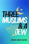 E-Book (epub) Three Muslims & A Jew von Morris Aaron Shapiro