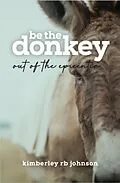 E-Book (epub) Be the Donkey von Kimberley Rb Johnson