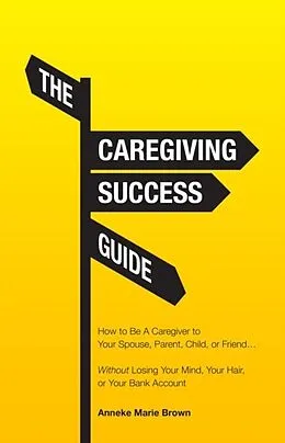 E-Book (epub) The Caregiving Success Guide von Anneke Marie Brown