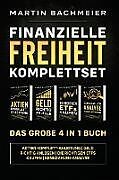 Kartonierter Einband Finanzielle Freiheit Komplettset - Das große 4 in 1 Buch von Martin Bachmeier