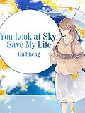 E-Book (epub) You Look at Sky, Save My Life von Gu Sheng