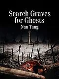 E-Book (epub) Search Graves for Ghosts von Nan Tang