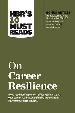 E-Book (epub) HBR's 10 Must Reads on Career Resilience (with bonus article "Reawakening Your Passion for Work" By Richard E. Boyatzis, Annie McKee, and Daniel Goleman) von Harvard Business Review, Peter F. Drucker, Laura Morgan Roberts