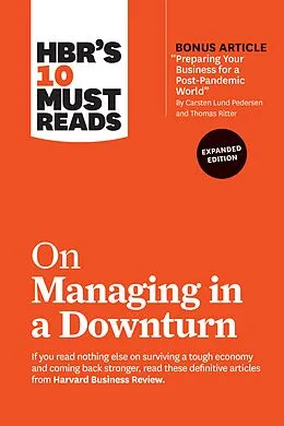 E-Book (epub) HBR's 10 Must Reads on Managing in a Downturn, Expanded Edition (with bonus article "Preparing Your Business for a Post-Pandemic World" by Carsten Lund Pedersen and Thomas Ritter) von Harvard Business Review, Chris Zook, James Allen