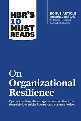 E-Book (epub) HBR's 10 Must Reads on Organizational Resilience (with bonus article "Organizational Grit" by Thomas H. Lee and Angela L. Duckworth) von Harvard Business Review, Clayton M. Christensen, Angela L. Duckworth