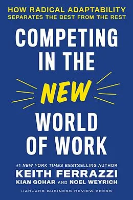 E-Book (epub) Competing in the New World of Work von Keith Ferrazzi, Kian Gohar, Noel Weyrich