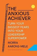 Fester Einband The Anxious Achiever von Morra Aarons-Mele