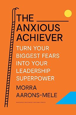 Livre Relié The Anxious Achiever de Morra Aarons-Mele