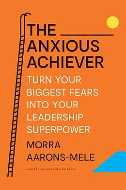 E-Book (epub) The Anxious Achiever von Morra Aarons-Mele