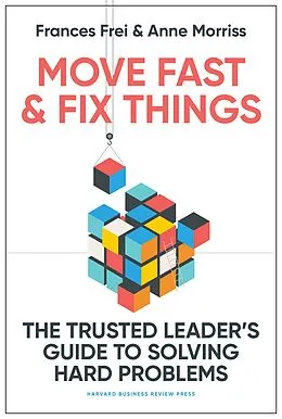 E-Book (epub) Move Fast and Fix Things von Frances Frei, Anne Morriss