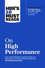 Kartonierter Einband (Kt) HBR's 10 Must Reads on High Performance (with bonus article "The Right Way to Form New Habits" An interview with James Clear) von Harvard Business Review, James Clear, Daniel Goleman