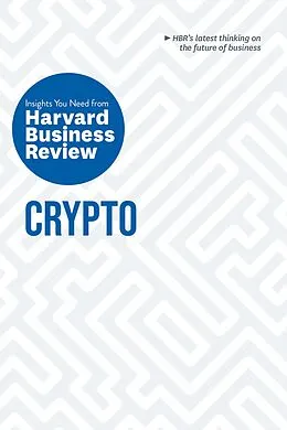 E-Book (epub) Crypto: The Insights You Need from Harvard Business Review von Harvard Business Review, Jeff John Roberts, Omid Malekan