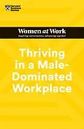 E-Book (epub) Thriving in a Male-Dominated Workplace (HBR Women at Work Series) von Harvard Business Review, Stacey Abrams, Lara Hodgson