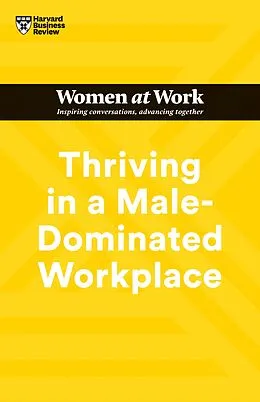 E-Book (epub) Thriving in a Male-Dominated Workplace (HBR Women at Work Series) von Harvard Business Review, Stacey Abrams, Lara Hodgson