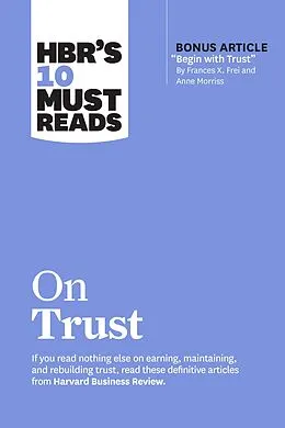 E-Book (epub) HBR's 10 Must Reads on Trust von Harvard Business Review, Frances X. Frei, Anne Morriss