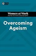 E-Book (epub) Overcoming Ageism (HBR Women at Work Series) von Harvard Business Review, Amy Gallo, Dorie Clark