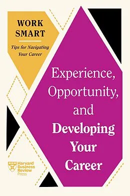 E-Book (epub) Experience, Opportunity, and Developing Your Career (HBR Work Smart Series) von Harvard Business Review, Mimi Aboubaker, Ruchika T. Malhotra