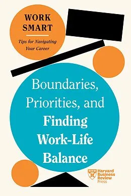 E-Book (epub) Boundaries, Priorities, and Finding Work-Life Balance (HBR Work Smart Series) von Harvard Business Review, Russell Glass, Morra Aarons-Mele