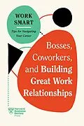 E-Book (epub) Bosses, Coworkers, and Building Great Work Relationships (HBR Work Smart Series) von Harvard Business Review, Eliana Goldstein, Amy Gallo