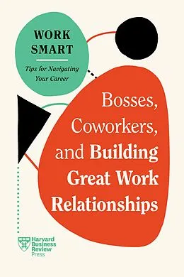 E-Book (epub) Bosses, Coworkers, and Building Great Work Relationships (HBR Work Smart Series) von Harvard Business Review, Eliana Goldstein, Amy Gallo