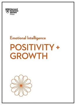 E-Book (epub) Positivity and Growth (HBR Emotional Intelligence Series) von Harvard Business Review, Carol Dweck, Emma Seppala